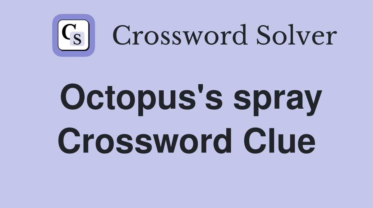 Octopus S Spray Crossword Clue Answers Crossword Solver   Octopus's Spray